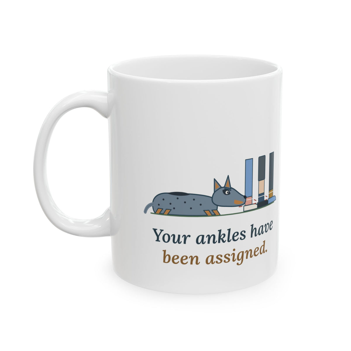 Australian Cattle Dog Coffee Mug - Your Ankles Have Been Assigned Heeler Owner Mug