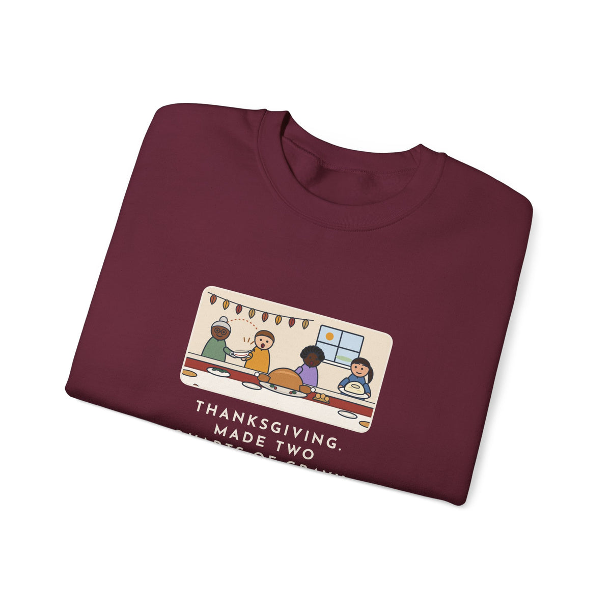 Thanksgiving Sweatshirt, Made Two Quarts of Gravy, Ran Out Before the Potatoes Came Around, Funny Empty Gravy Boat Crewneck
