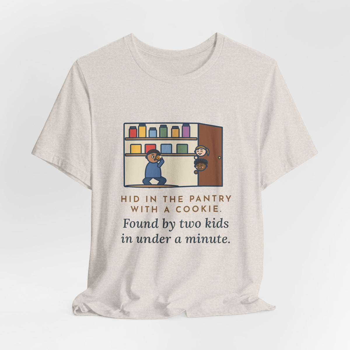 Funny Parent T-Shirt, Hid in the Pantry with a Cookie, Found by Two Kids in Under a Minute, Pantry Hideout Tee