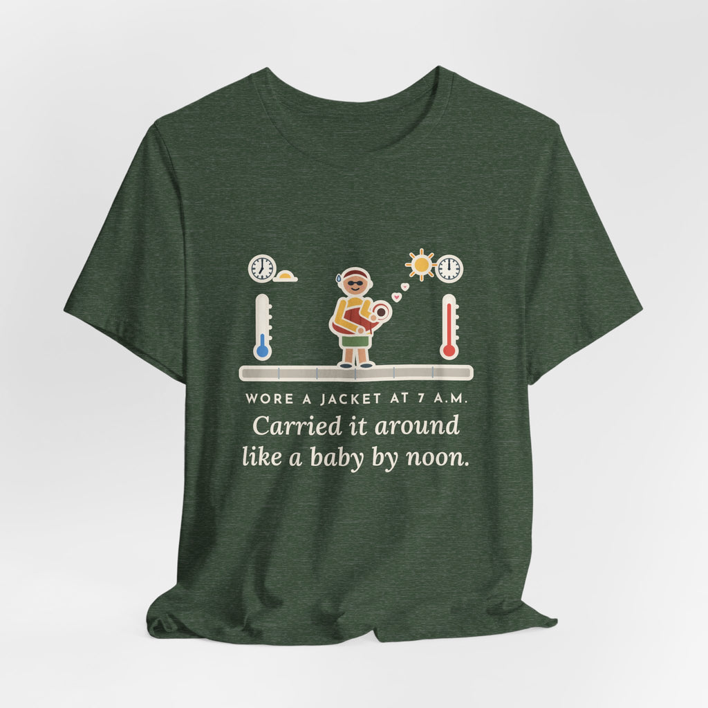 Funny Desert Weather T-Shirt, Wore a Jacket at 7 a.m., Carried It Around Like a Baby by Noon, Sidewalk Swing Tee