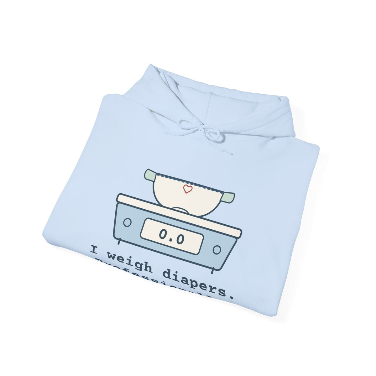 NICU Nurse Hoodie - I Weigh Diapers. Professionally. Funny Neonatal Nurse Hooded Sweatshirt