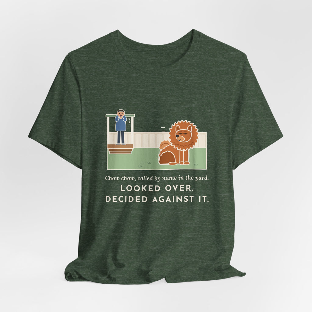 Funny Chow Chow T-Shirt, Called by Name in the Yard, Decided Against It, Backyard Lion Tee