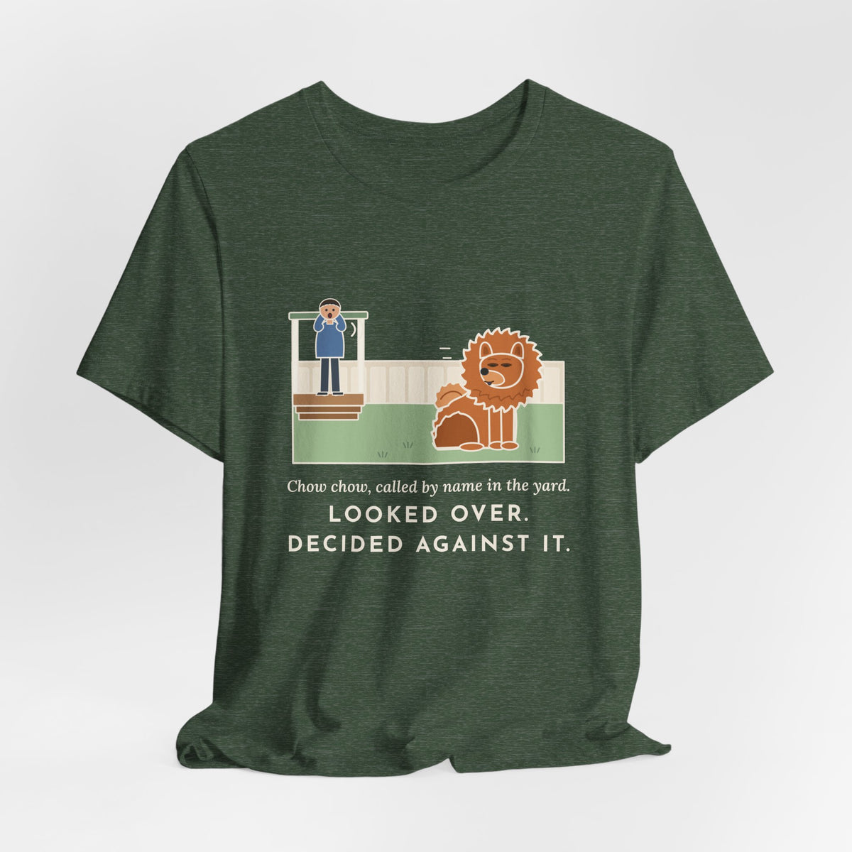 Funny Chow Chow T-Shirt, Called by Name in the Yard, Decided Against It, Backyard Lion Tee