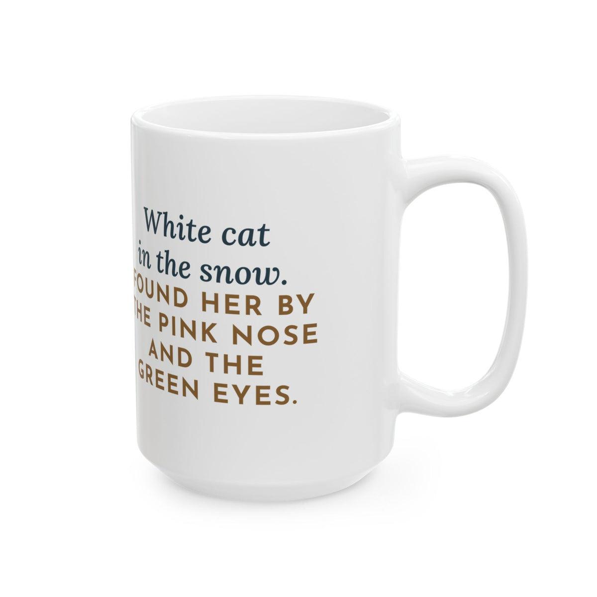 In the Snow, Found Her by the Pink Nose and the Green Eyes 15oz Mug, Large Funny White Cat Coffee Mug