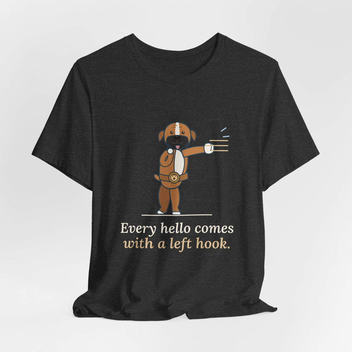 Boxer Dog T-Shirt - Every Hello Comes With a Left Hook Funny Boxer Owner Tee