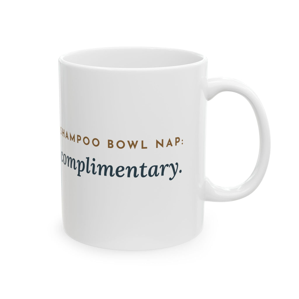 Salon Hairstylist Coffee Mug - Shampoo Bowl Nap: Complimentary. Stylist Gift
