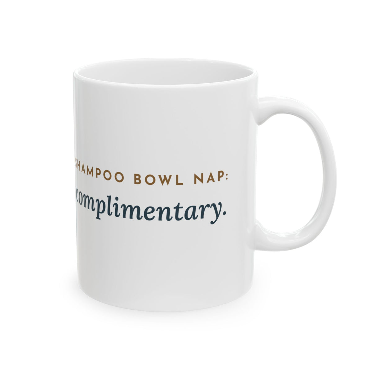 Salon Hairstylist Coffee Mug - Shampoo Bowl Nap: Complimentary. Stylist Gift