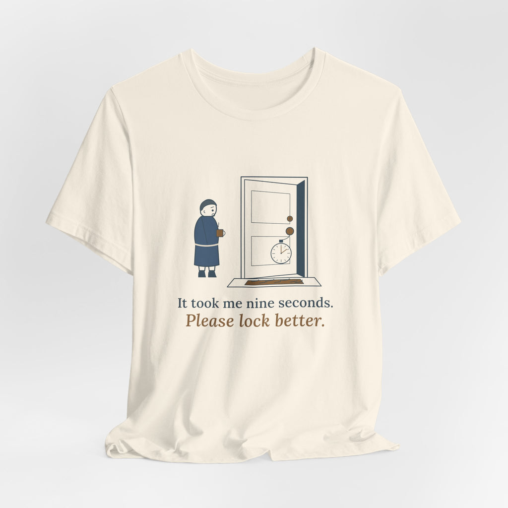 Locksmith T-Shirt - It Took Me Nine Seconds. Please Lock Better. Funny Locksmith Tee