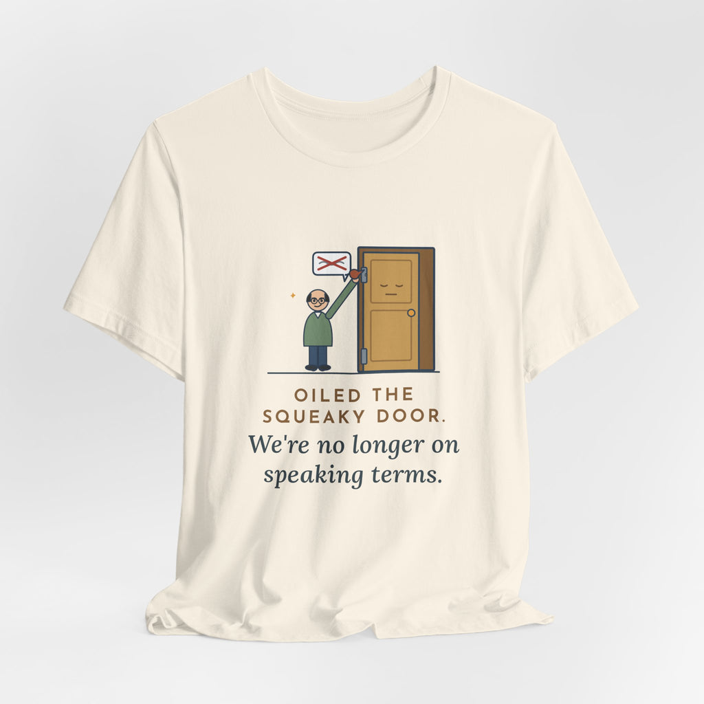 Funny Dad Joke T-Shirt - Oiled the Squeaky Door, We're No Longer on Speaking Terms