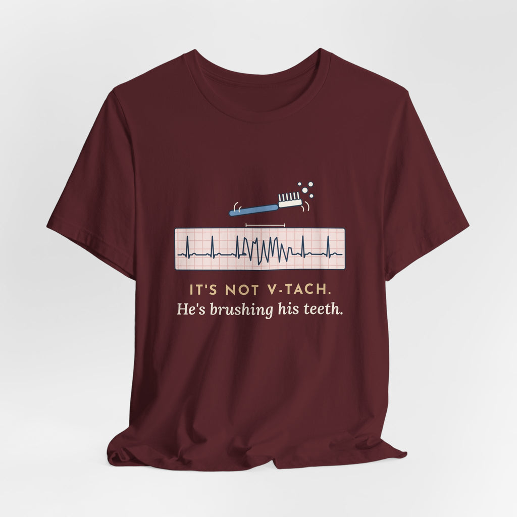 Telemetry Nurse T-Shirt - It's Not V-Tach. He's Brushing His Teeth. Tele Nurse Tee