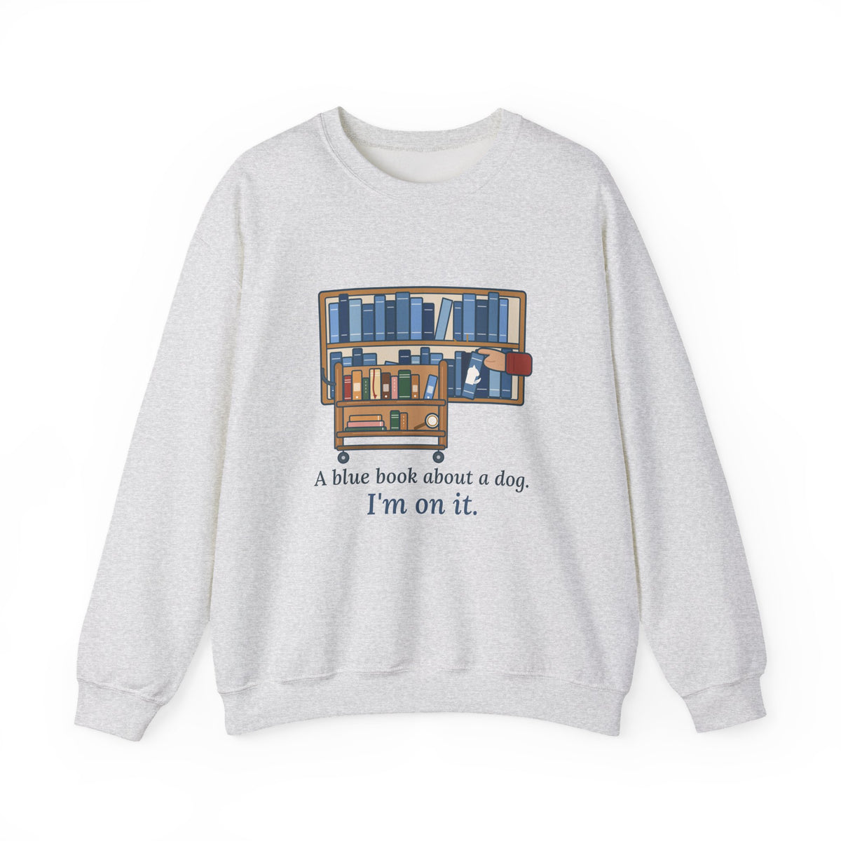 School Librarian Crewneck Sweatshirt - A Blue Book About a Dog. I'm On It.
