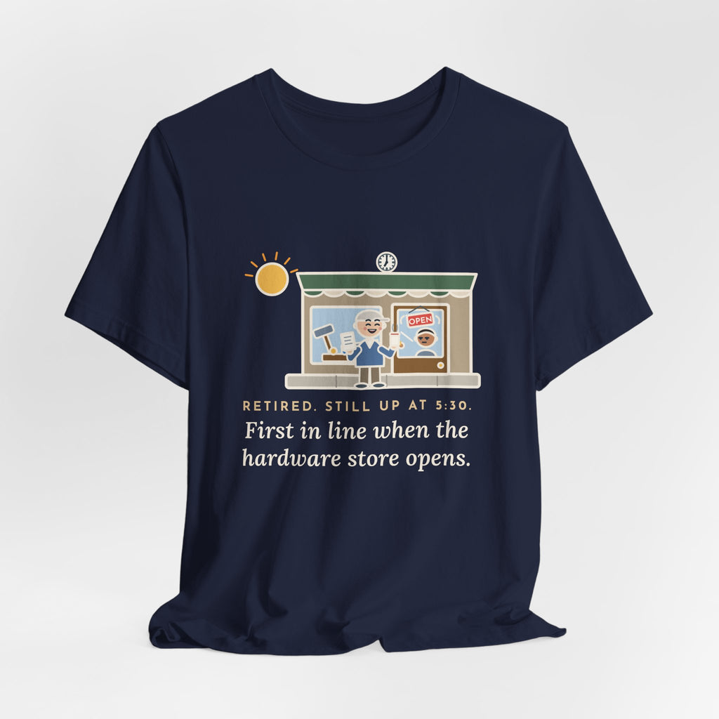 Funny Retired T-Shirt, Retired, Still Up at 5:30, Hardware Store Dawn Tee