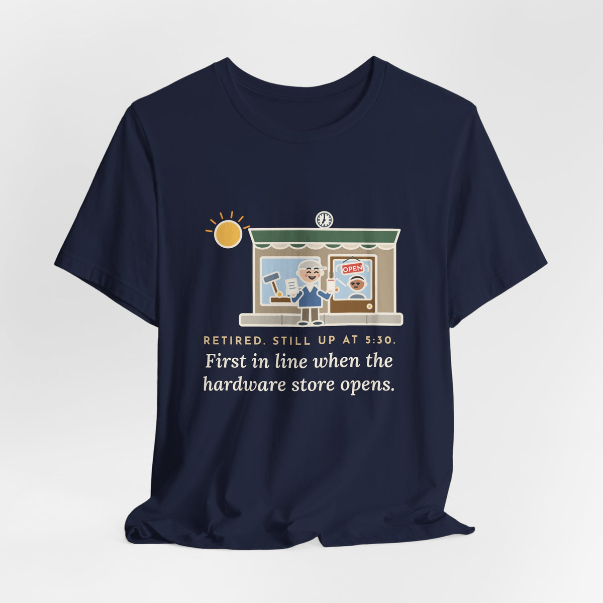 Funny Retired T-Shirt, Retired, Still Up at 5:30, Hardware Store Dawn Tee