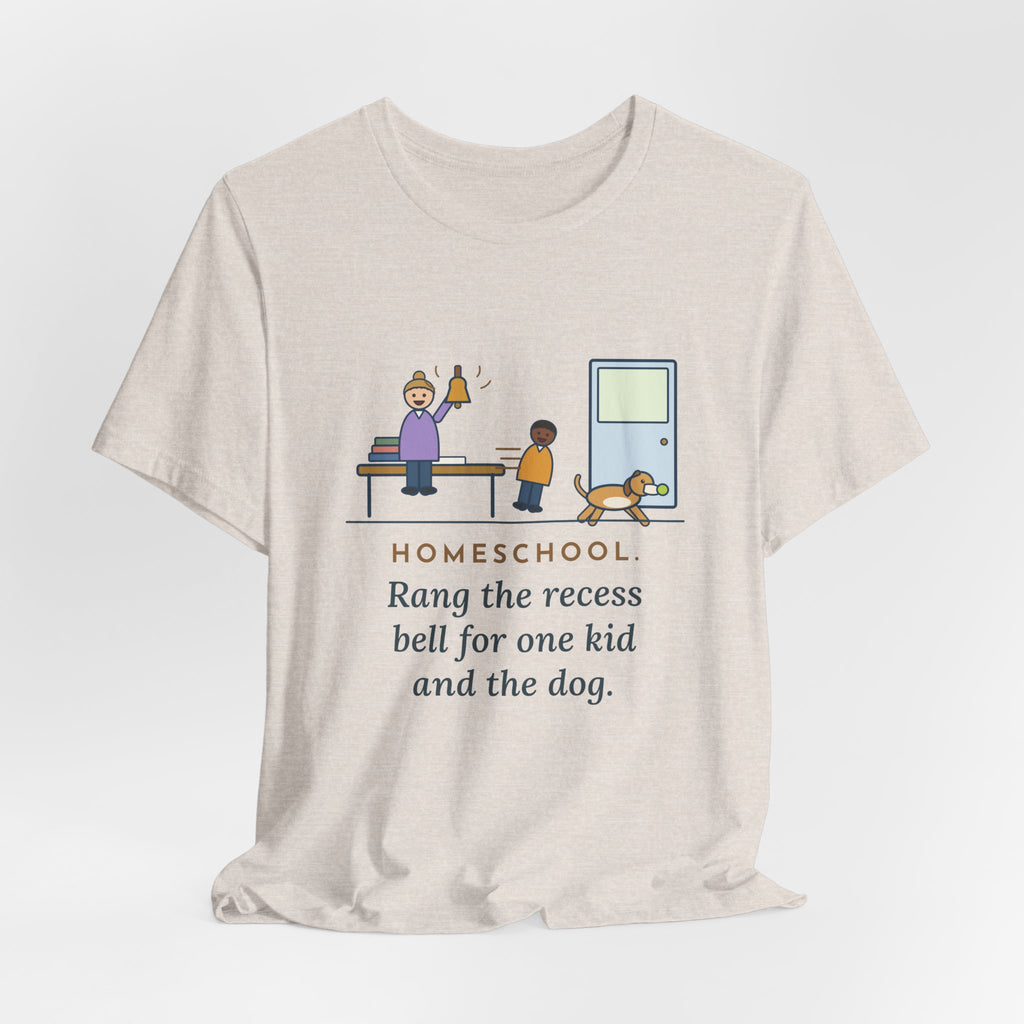 Homeschool Parent T-Shirt - Rang the Recess Bell for One Kid and the Dog