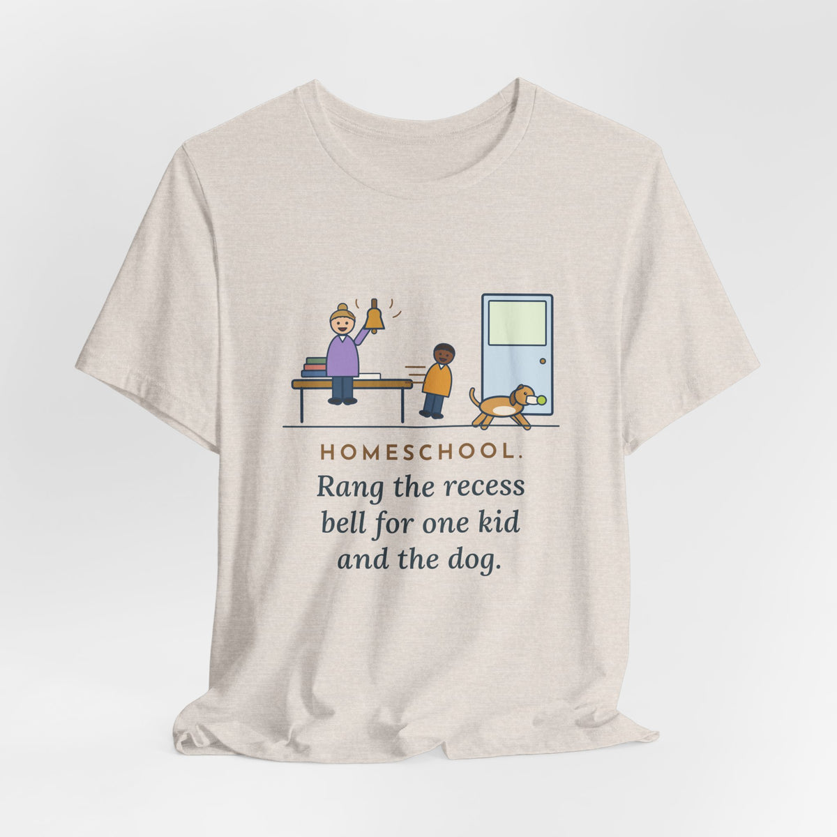 Homeschool Parent T-Shirt - Rang the Recess Bell for One Kid and the Dog
