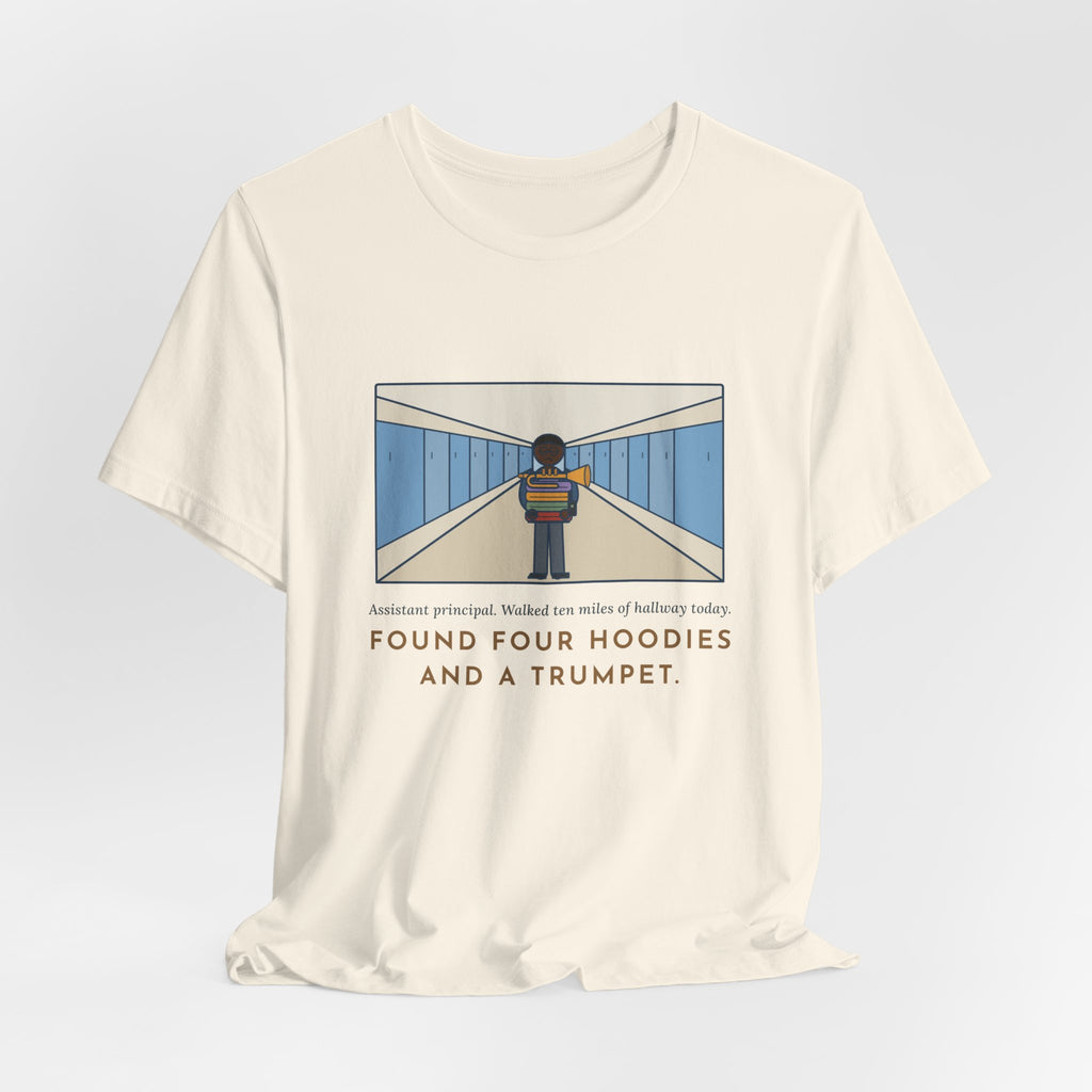 Funny Assistant Principal T-Shirt, Walked Ten Miles of Hallway Today, Found Four Hoodies and a Trumpet, Hallway Rounds Tee