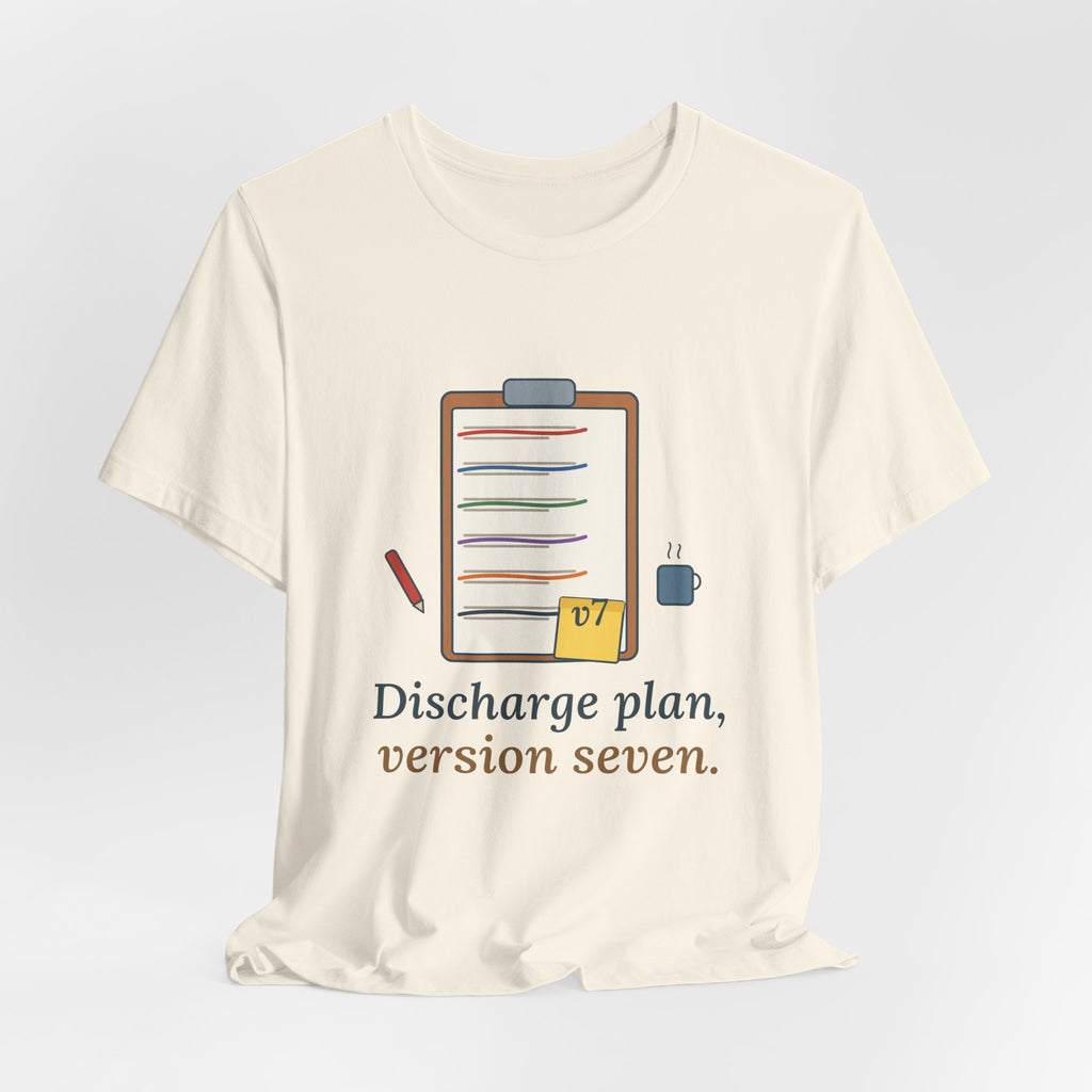 Case Manager Nurse T-Shirt - Discharge Plan, Version Seven, Case Management Nursing Tee