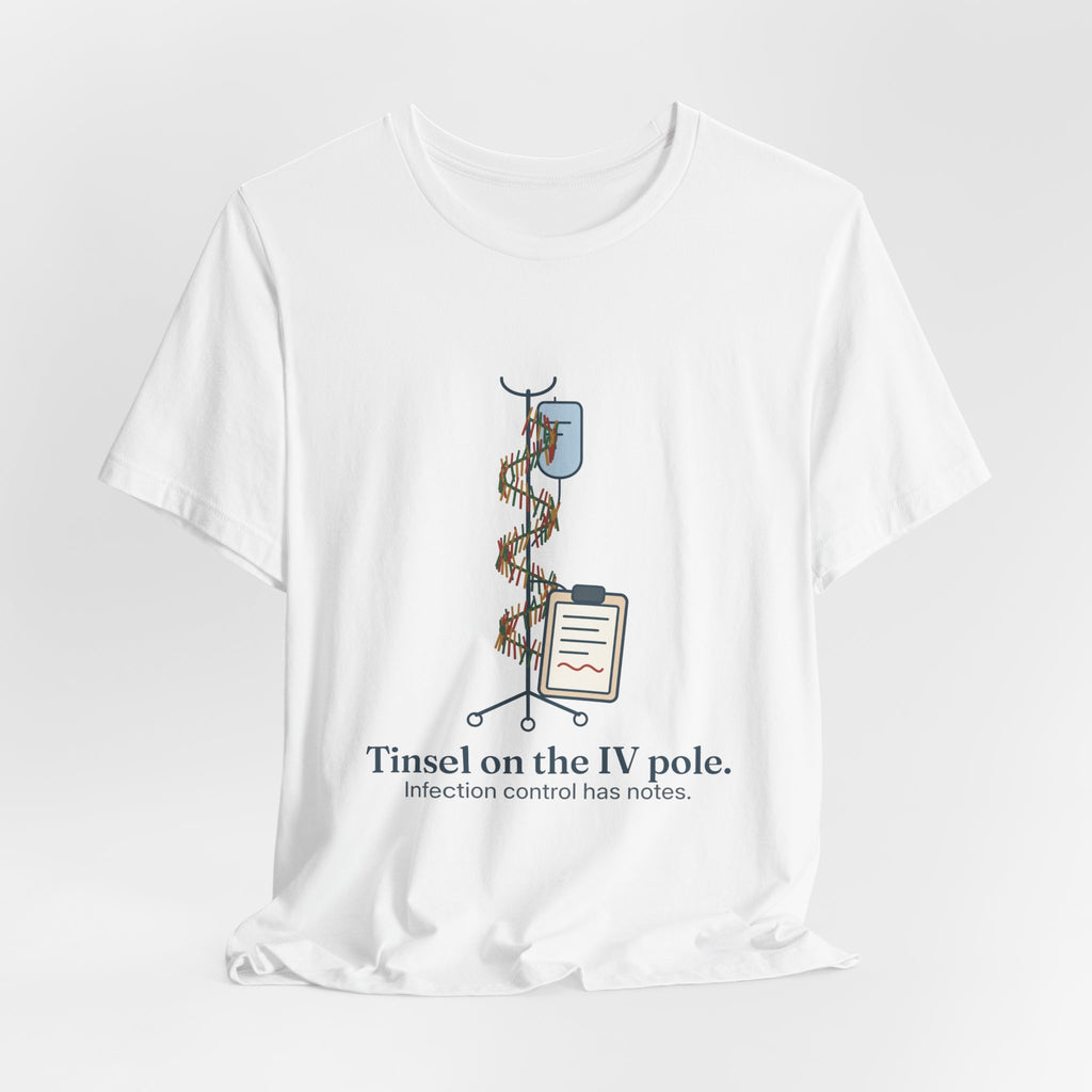 Funny Nurse Christmas T-Shirt - Tinsel on the IV Pole. Infection Control Has Notes. Nursing Tee