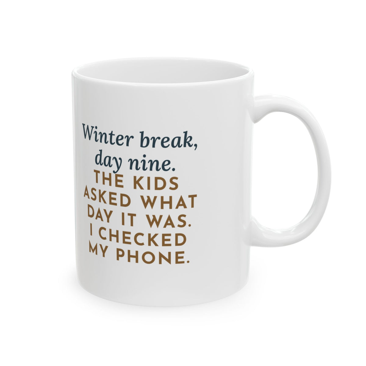 Winter Break Mug, Day Nine, The Kids Asked Which Day It Was, I Checked My Phone, Funny Coffee Mug 11oz