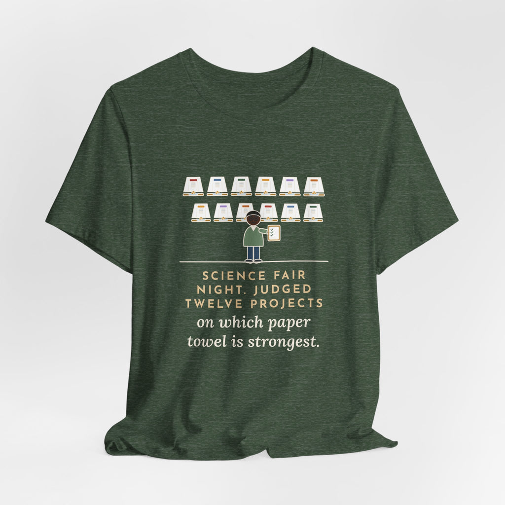 Science Fair Judge T-Shirt - Judged Twelve Projects on Which Paper Towel Is Strongest