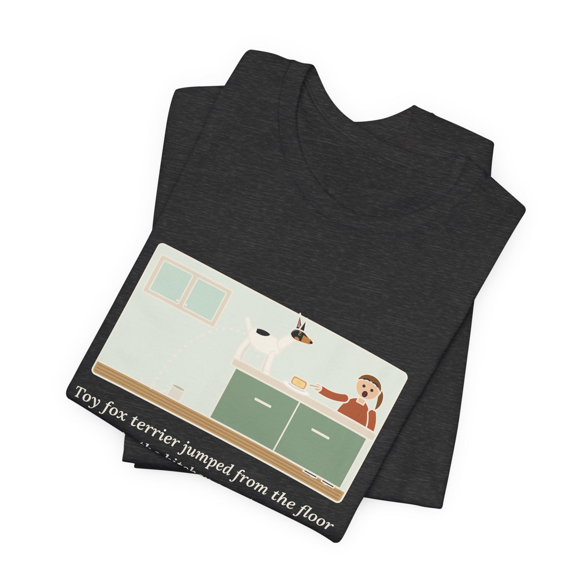 Funny Toy Fox Terrier T-Shirt, Floor to Kitchen Counter, Four Feet, No Running Start, Kitchen Leap Tee