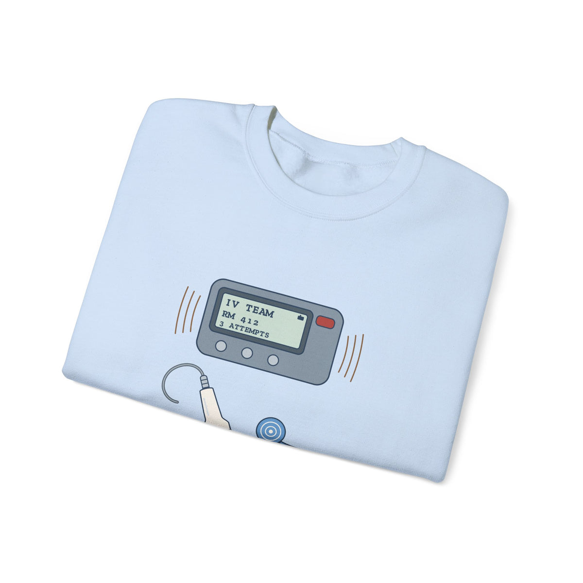 IV Team Crewneck Sweatshirt - Paged for the Hard Sticks Vascular Access Nurse Gift