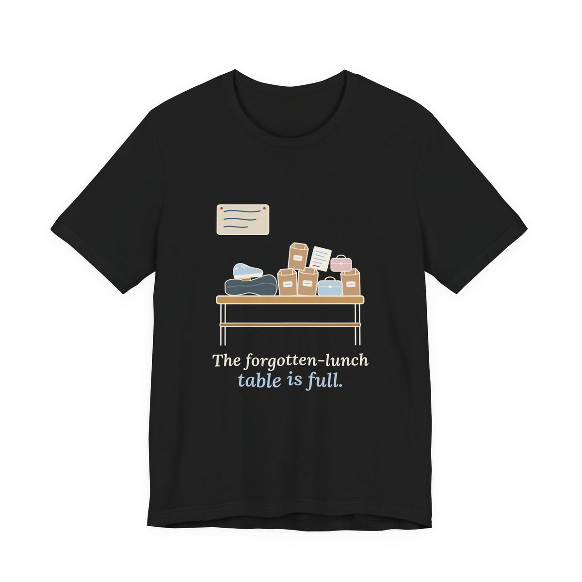 School Secretary T-Shirt - The Forgotten-Lunch Table Is Full Front Office Tee