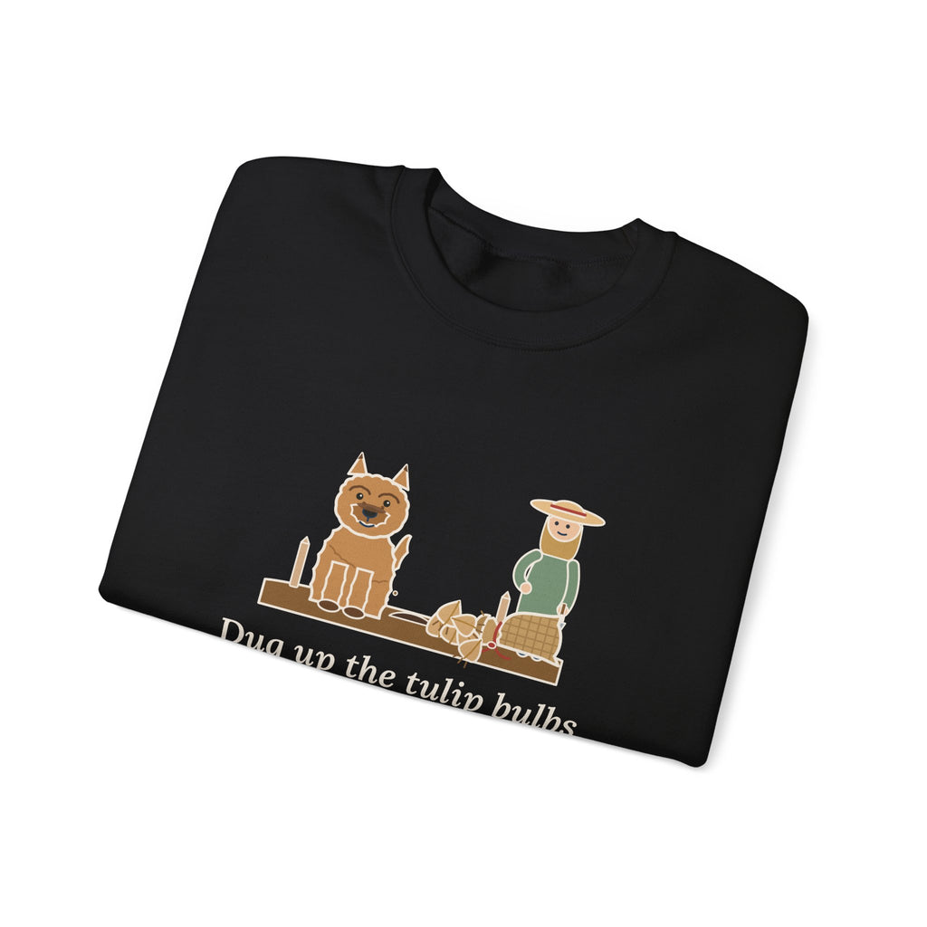 Cairn Terrier Crewneck Sweatshirt - Tulip Bulbs Dug Up an Hour After Planting Gardener Gift