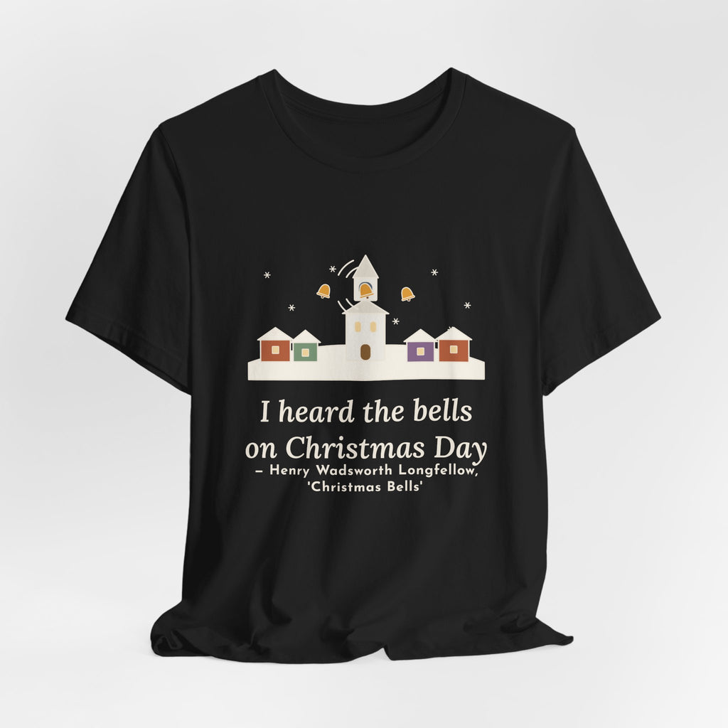 Longfellow Quote T-Shirt, I Heard the Bells on Christmas Day, Christmas Village Bell Tower Tee