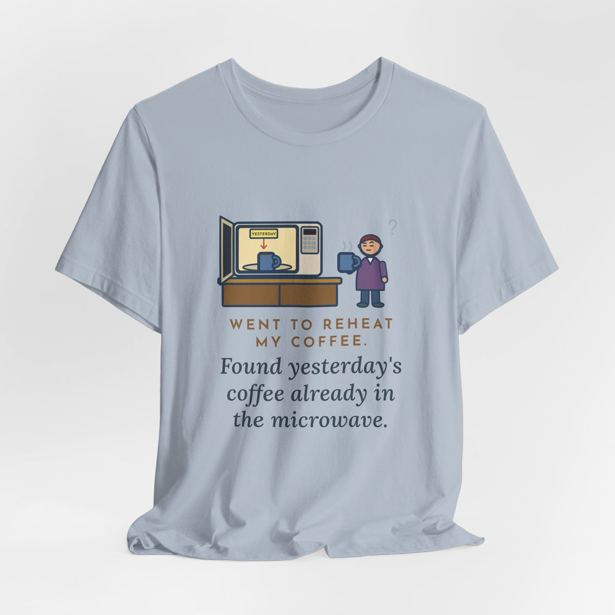 Funny Coffee T-Shirt, Went to Reheat Mine, Found Yesterday's Already in the Microwave, Two Mugs Tee