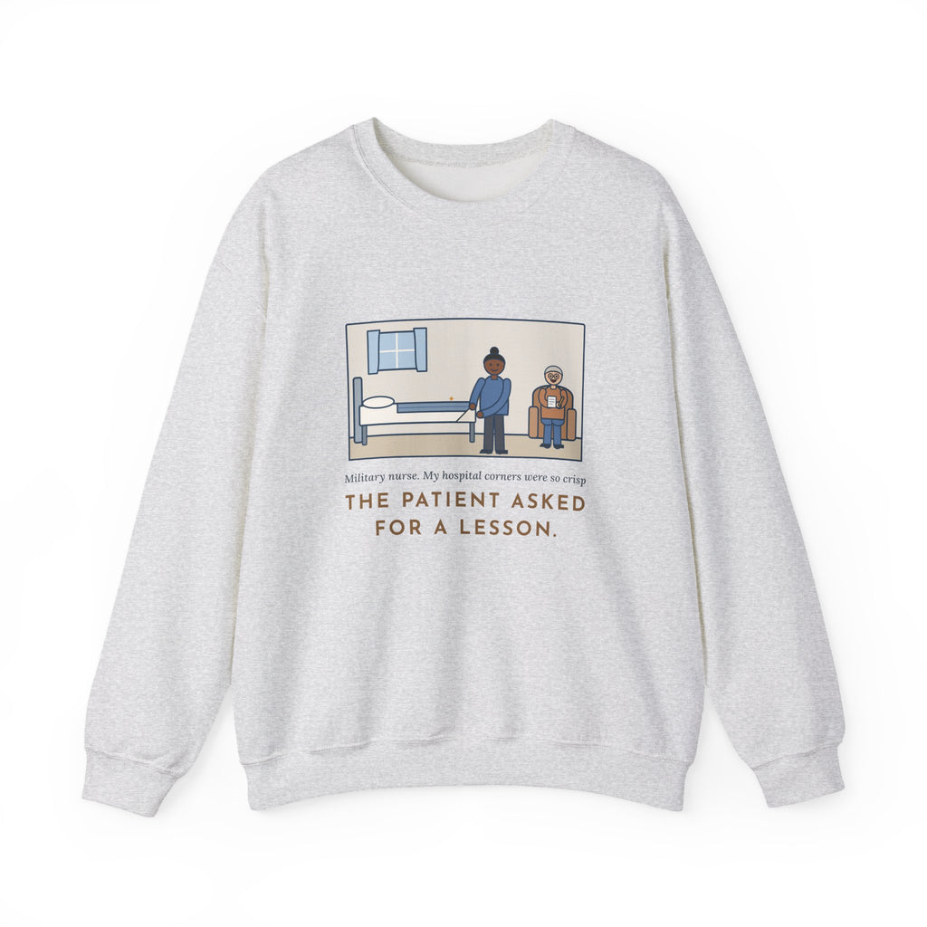 Military Nurse Sweatshirt, Bed Corners So Crisp the Patient Asked for a Lesson, Funny Crisp Corners Crewneck