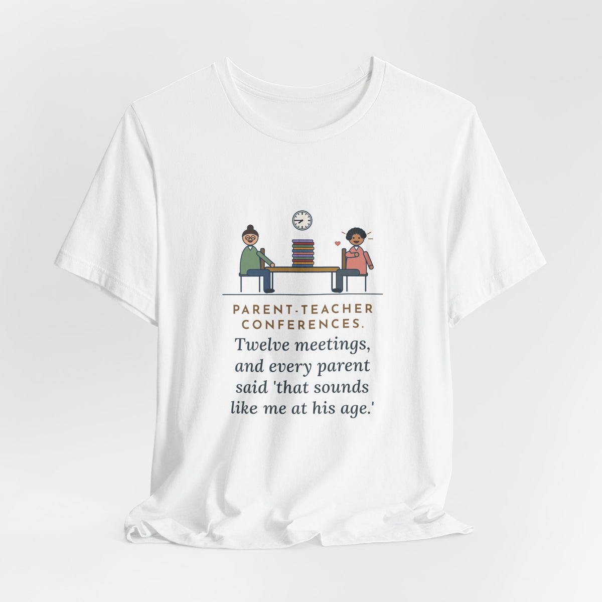 Funny Teacher T-Shirt, Parent-Teacher Conferences, Twelve Meetings, Every Parent Said That Sounds Like Me, Conference Night Tee