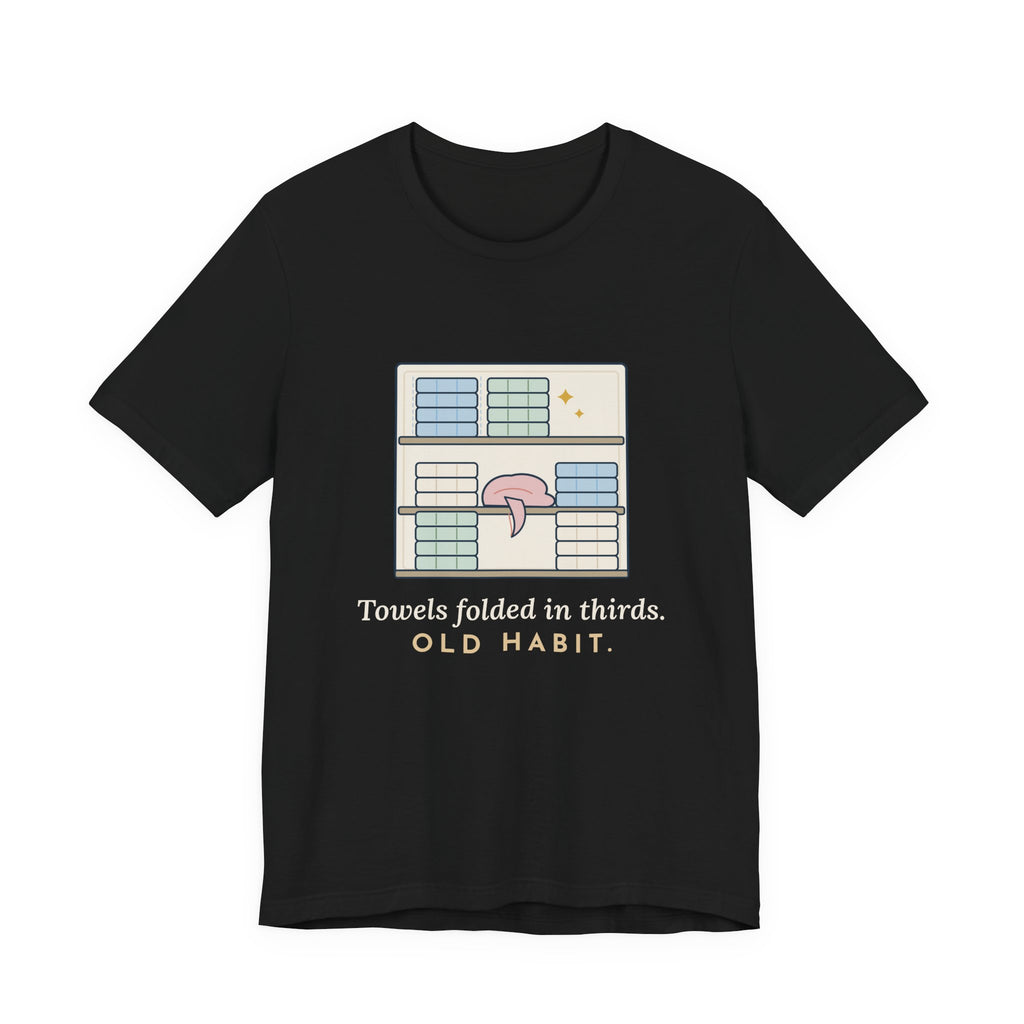 Veteran T-Shirt - Towels Folded in Thirds. Old Habit. Gift for Veterans of All Branches