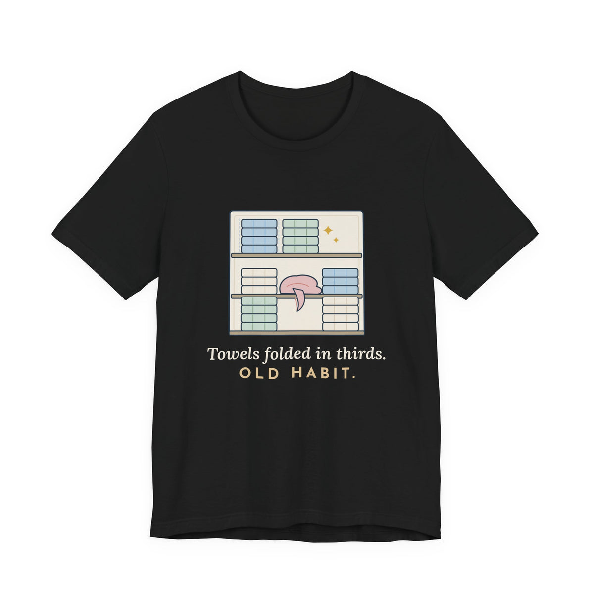 Veteran T-Shirt - Towels Folded in Thirds. Old Habit. Gift for Veterans of All Branches