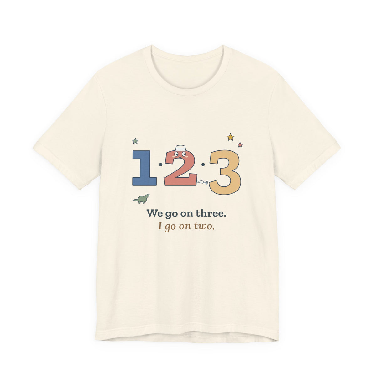 Pediatric Nurse T-Shirt - We Go on Three. I Go on Two. Funny Peds Nurse Tee