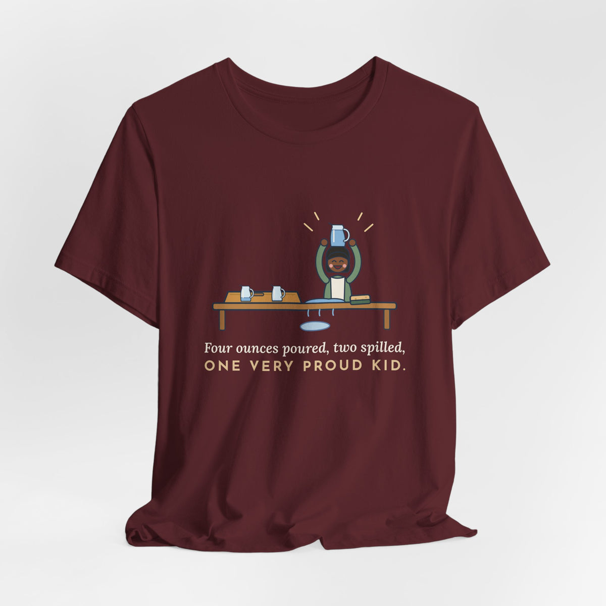 Montessori Guide T-Shirt - Four Ounces Poured, Two Spilled, One Very Proud Kid Teacher Tee