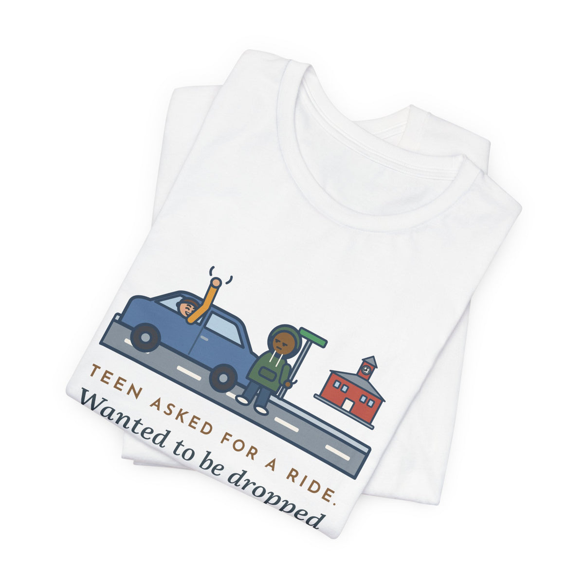 Funny Teen Parent T-Shirt, Teen Asked for a Ride, Wanted to Be Dropped Off a Block Away, Street Corner Tee