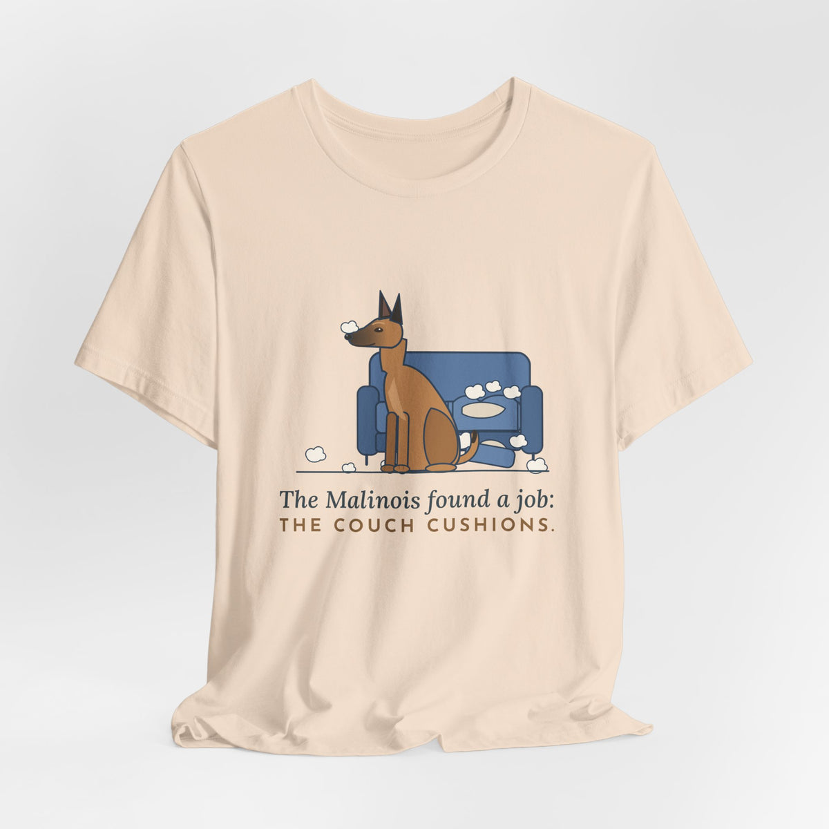 Belgian Malinois T-Shirt - The Malinois Found a Job: The Couch Cushions, Funny Mal Dog Tee