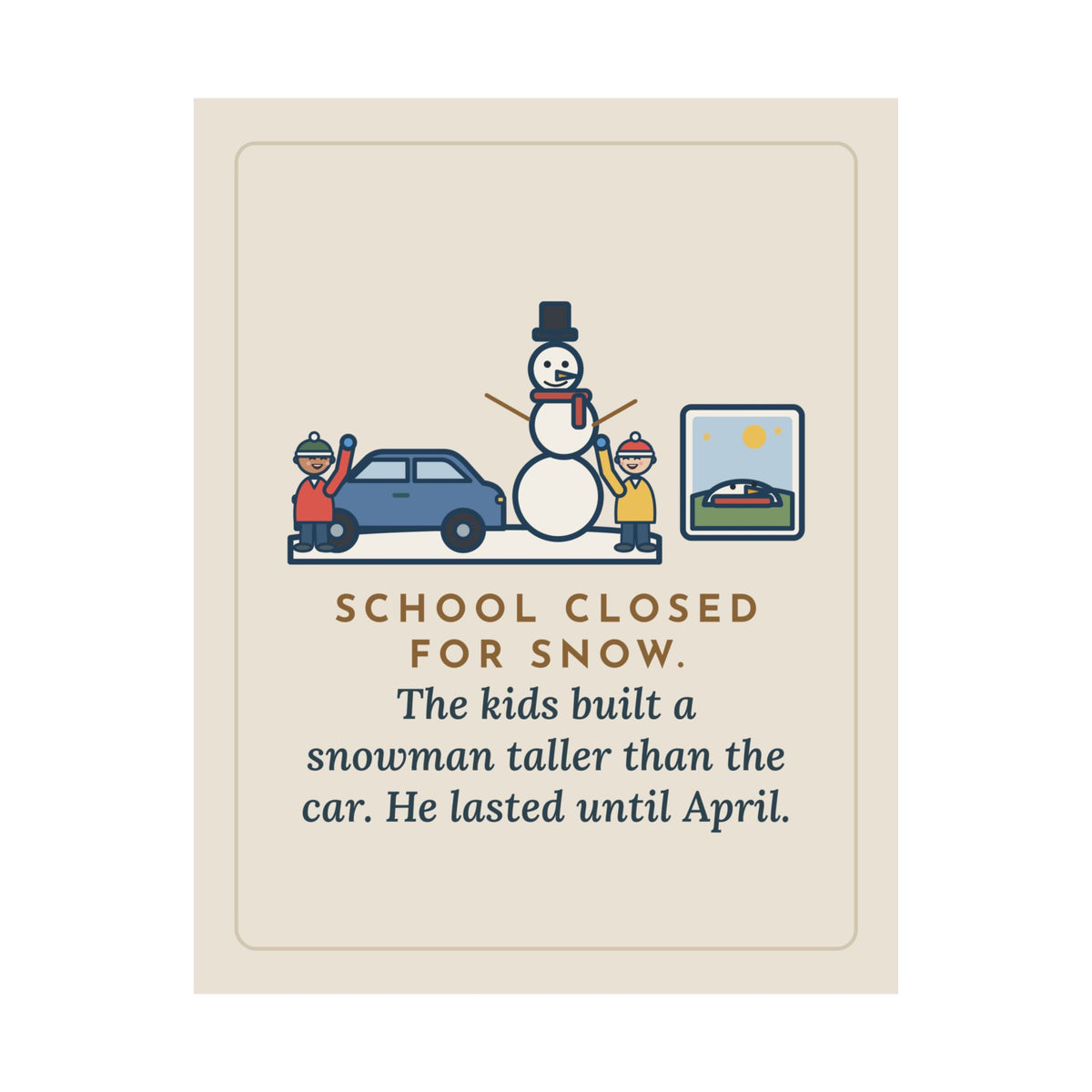Snowman Poster, School Closed for Snow, Built One Taller Than the Car, He Lasted Until April, Funny Driveway Snowman Wall Art
