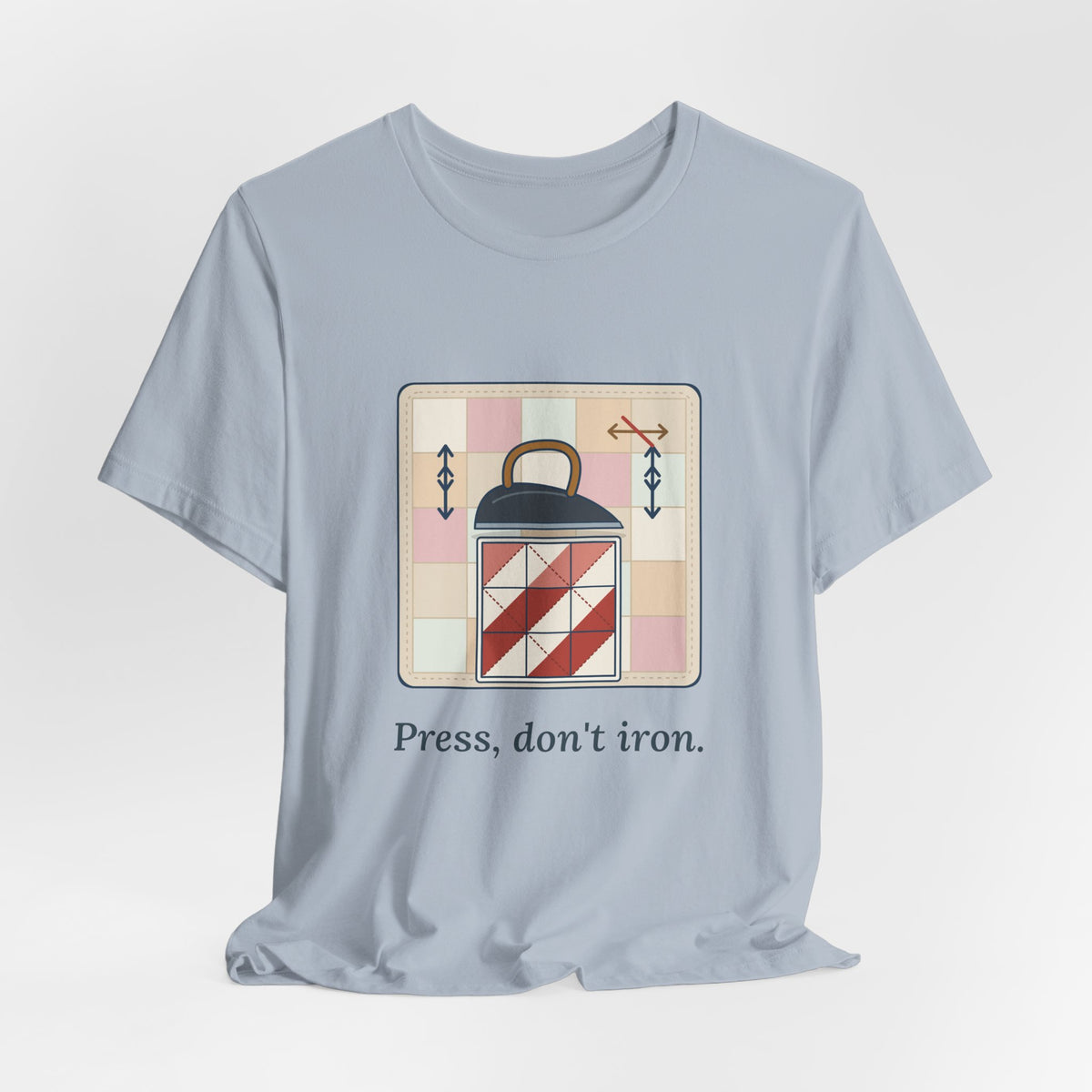 Quilting T-Shirt - Press, Don't Iron. Funny Quilter Tee