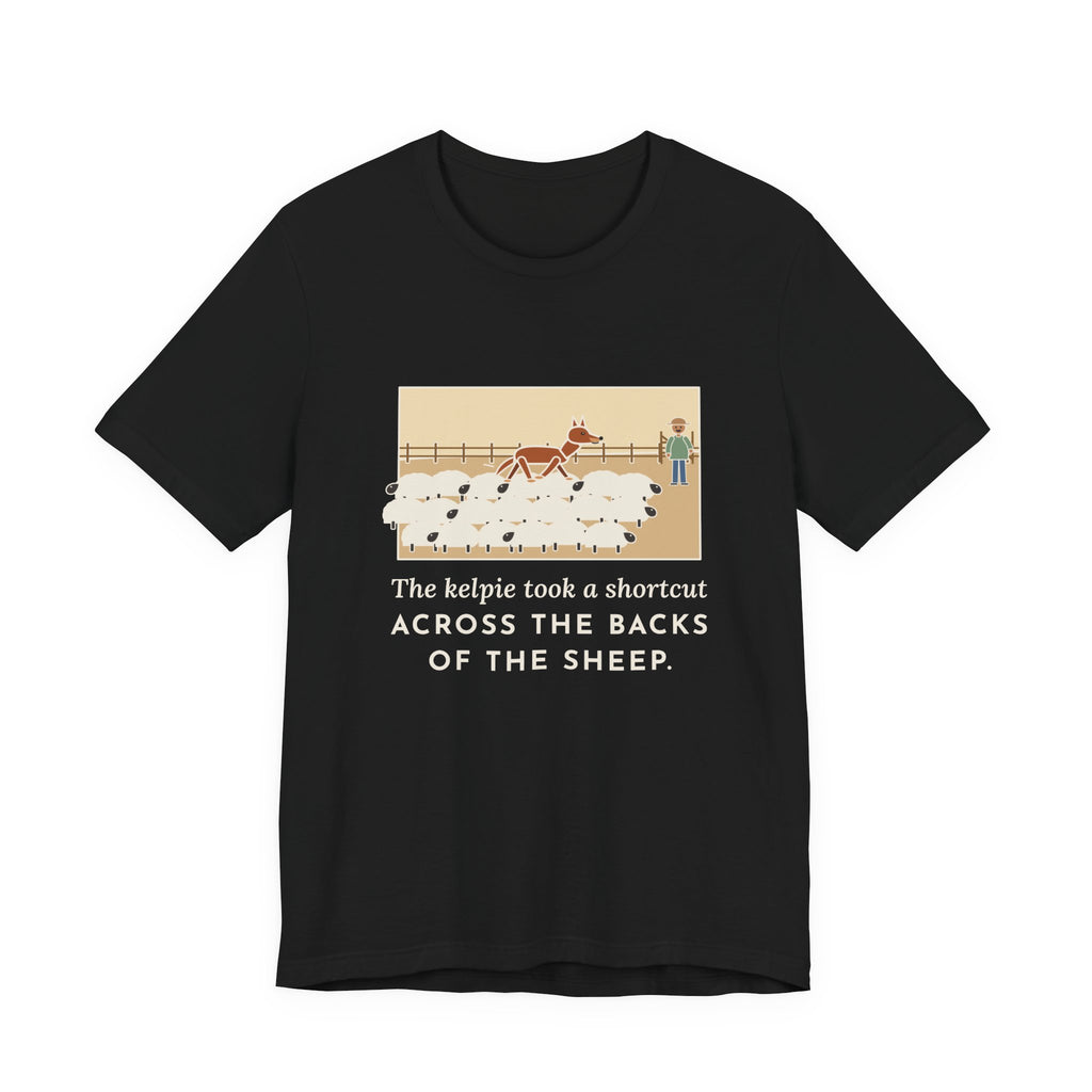 Funny Australian Kelpie T-Shirt, Took a Shortcut Across the Backs of the Sheep, Paddock Shortcut Tee