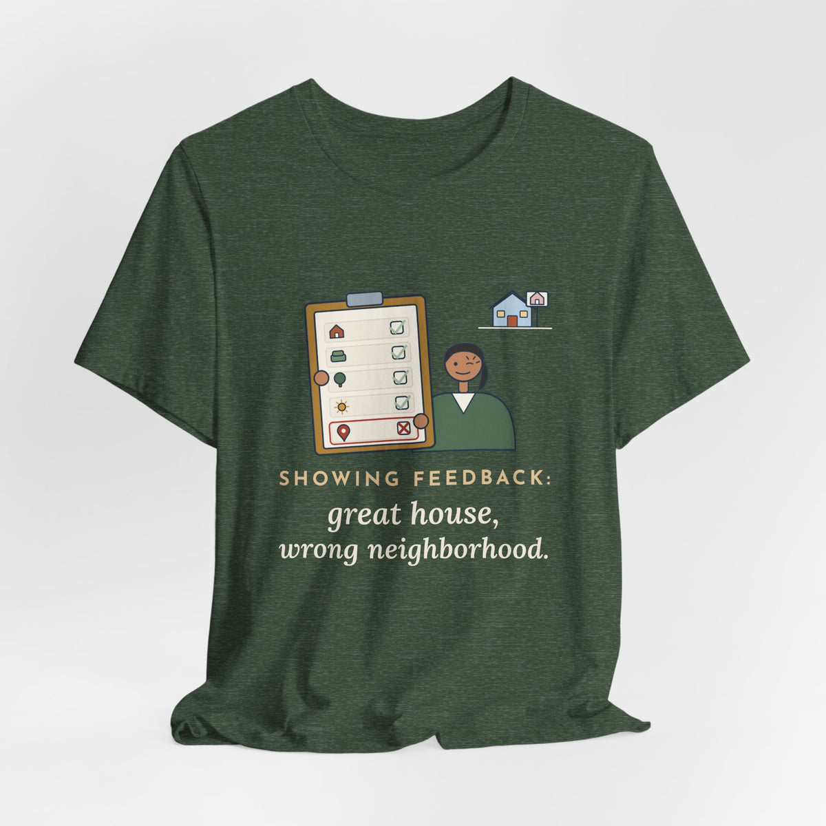 Residential Real Estate Agent T-Shirt - Showing Feedback: Great House, Wrong Neighborhood