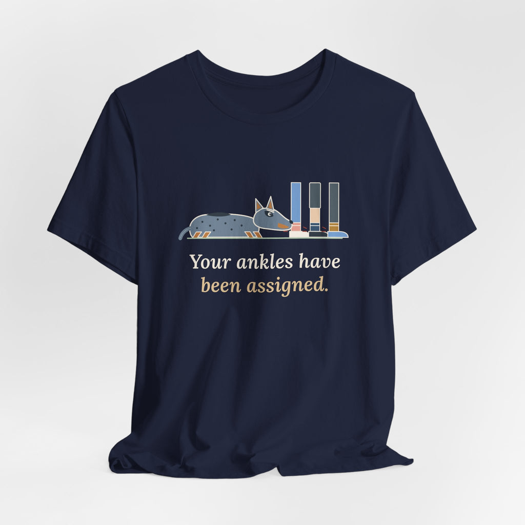 Australian Cattle Dog T-Shirt - Your Ankles Have Been Assigned Funny Blue Heeler Tee
