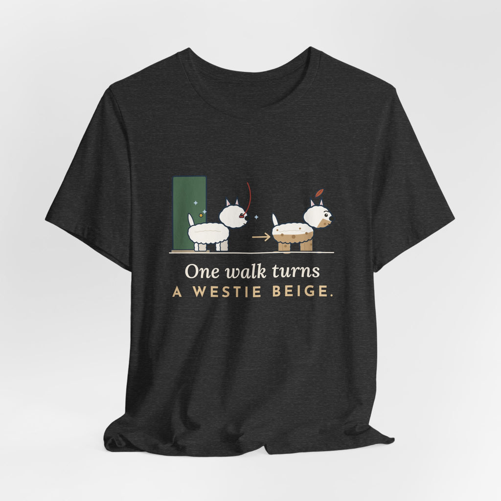 Westie T-Shirt - One Walk Turns a Westie Beige, Funny West Highland Terrier Owner Tee