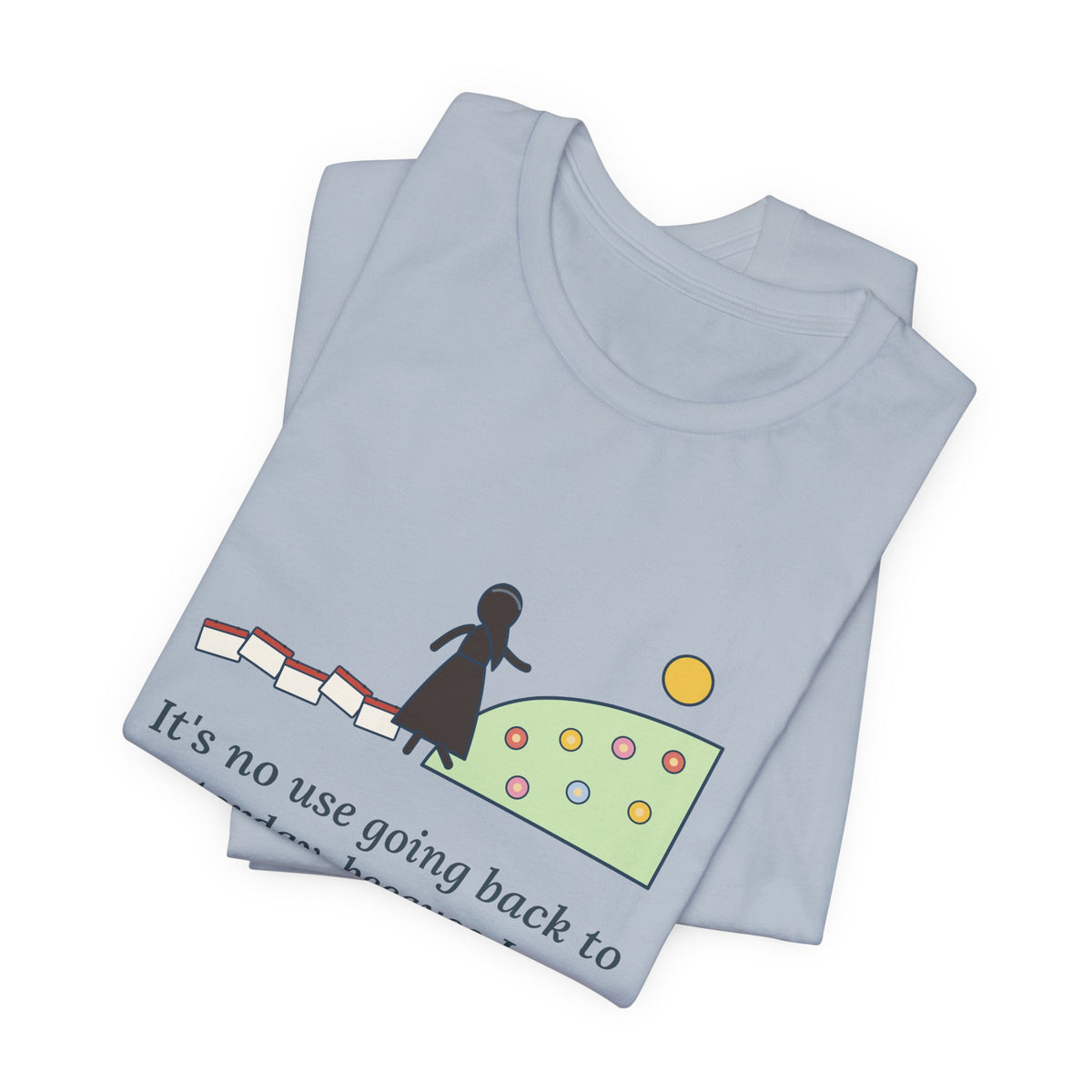 Lewis Carroll Quote T-Shirt, It's No Use Going Back to Yesterday, Growth Calendar Path Tee