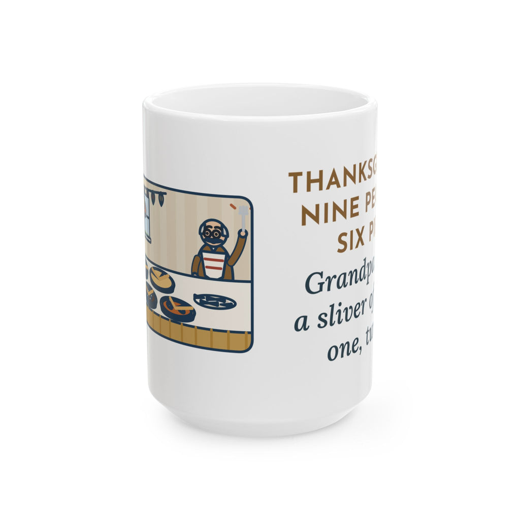 Nine People, Six Pies, Grandpa Tried a Sliver of Every One Twice 15oz Mug, Large Funny Thanksgiving Coffee Mug