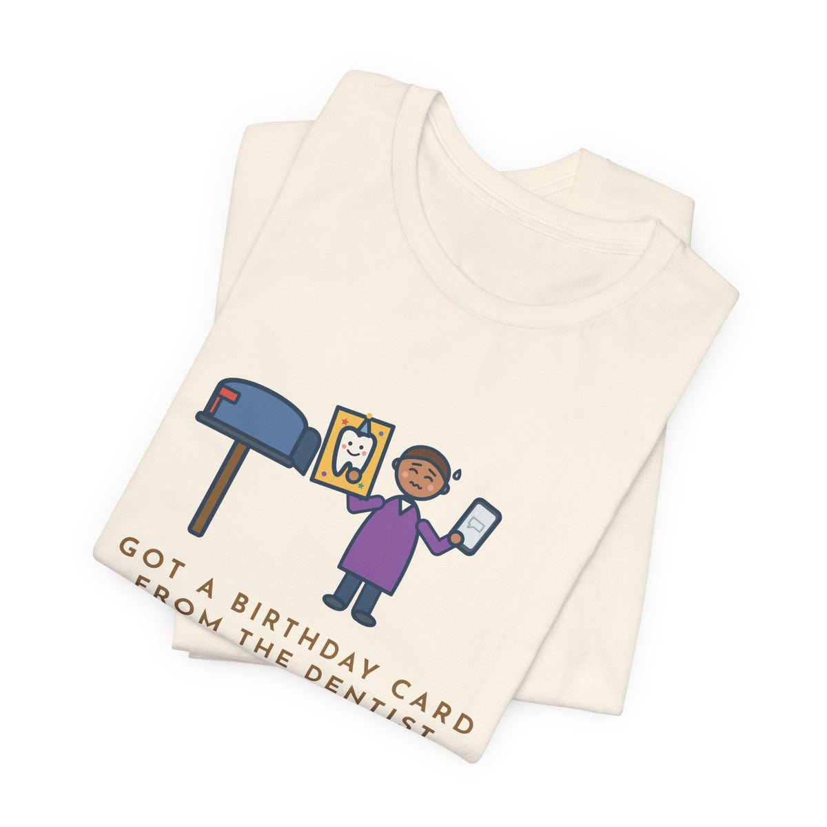 Funny Birthday T-Shirt, Got a Card from the Dentist Before My Own Family Remembered, Mailbox Card Tee