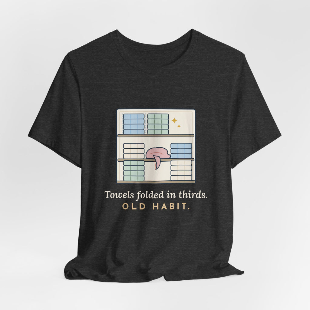 Veteran T-Shirt - Towels Folded in Thirds. Old Habit. Gift for Veterans of All Branches