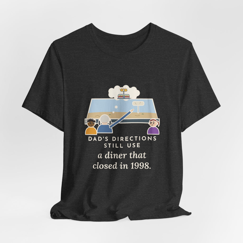 Funny Dad T-Shirt, Directions Still Use a Diner That Closed in 1998, Back Seat View Tee