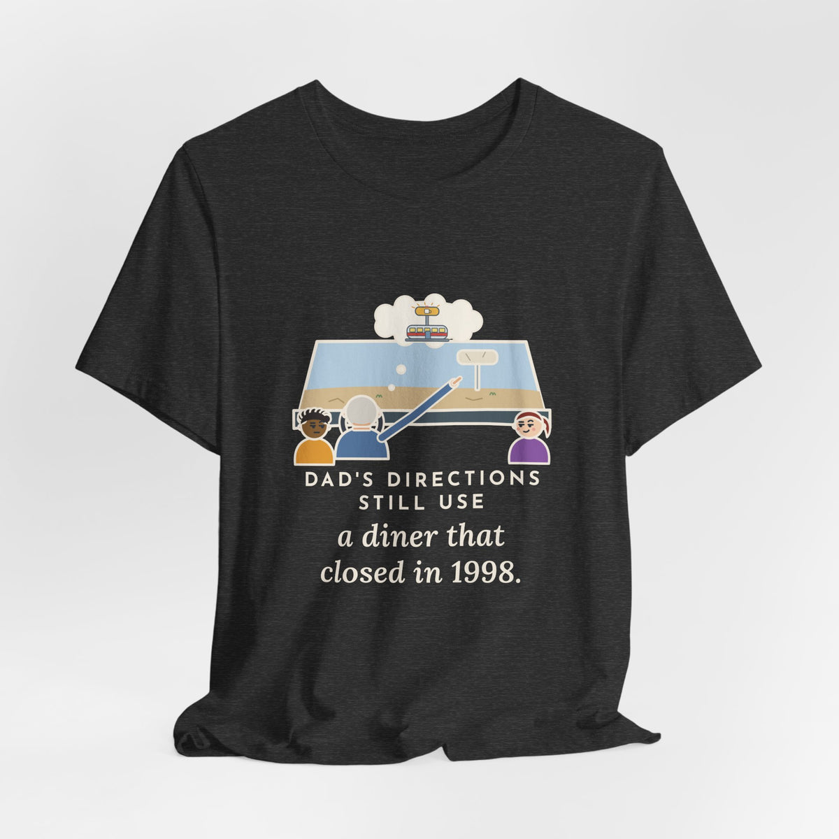 Funny Dad T-Shirt, Directions Still Use a Diner That Closed in 1998, Back Seat View Tee